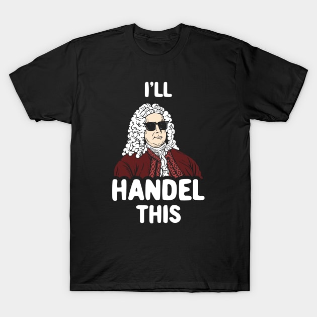 I'll Handel This T-Shirt by dumbshirts